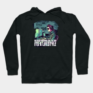 Because Hacking Isn't a Job, It's a Lifestyle Hoodie